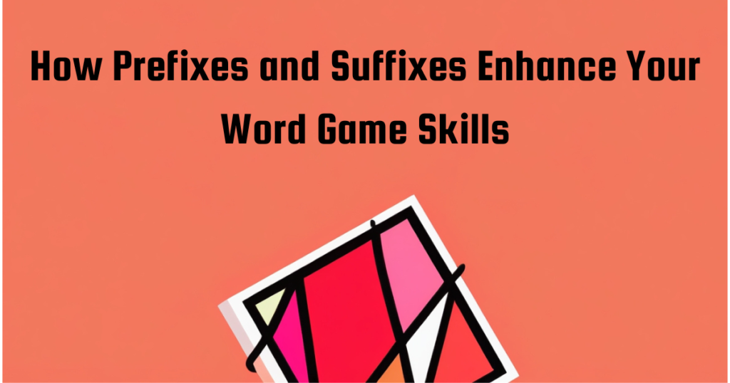 Suffixes and prefixes improves word game